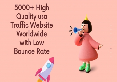 5000+ High Quality usa Traffic Website Worldwide with Low Bounce Rate